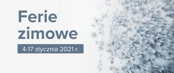 Ferie zimowe od 4 do 17 stycznia 2021 r.